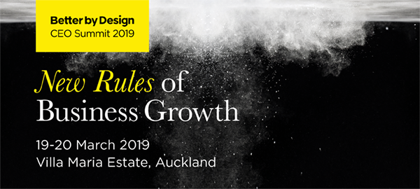 The Better By Design CEO Summit 2019 presents the new rules of business growth, over 19-20 March 2019 at Villa Maria Estate in Auckland. Final tickets selling now - register today.